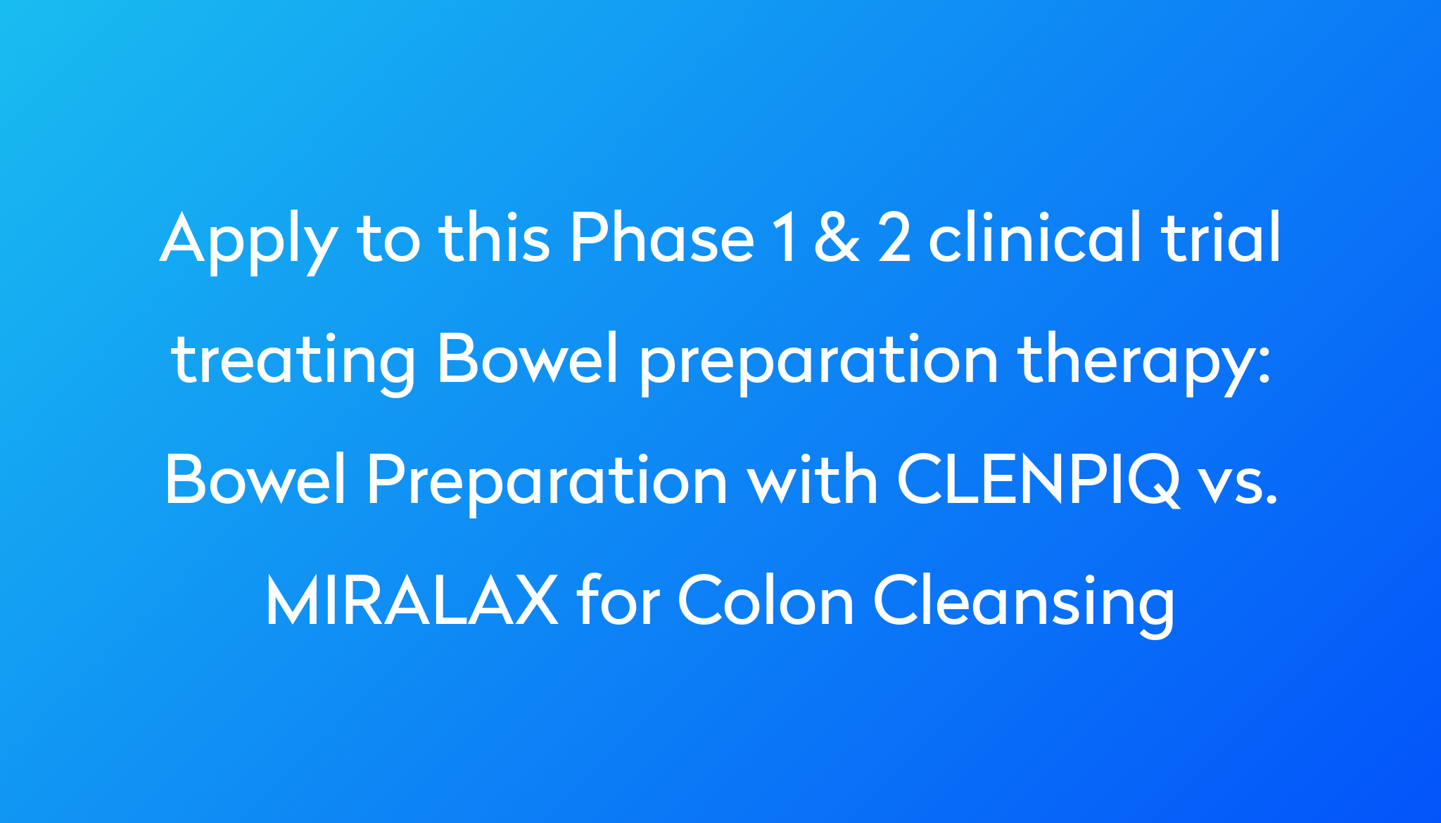 Bowel Preparation with CLENPIQ vs. MIRALAX for Colon Cleansing Clinical